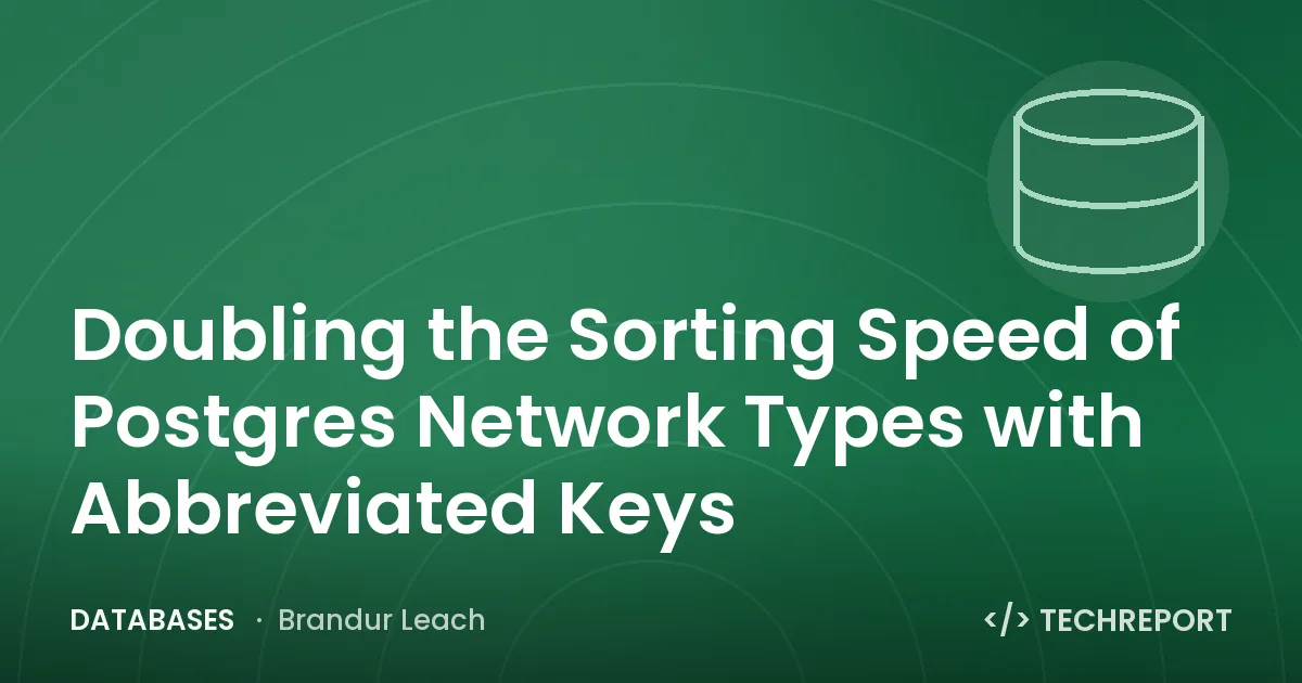 Doubling the Sorting Speed of Postgres Network Types with Abbreviated Keys