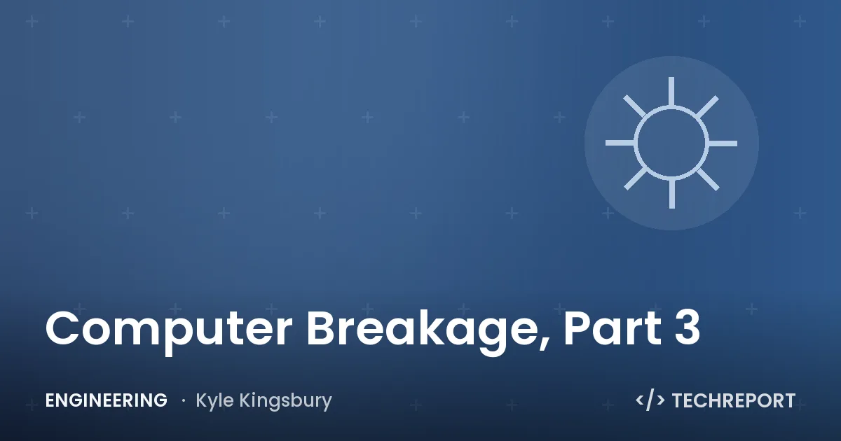 Computer Breakage, Part 3