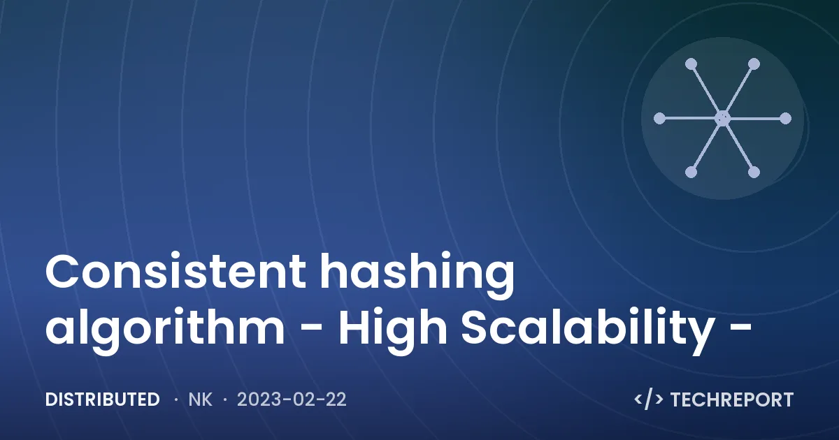 Distributed — Consistent hashing algorithm - High Scalability -