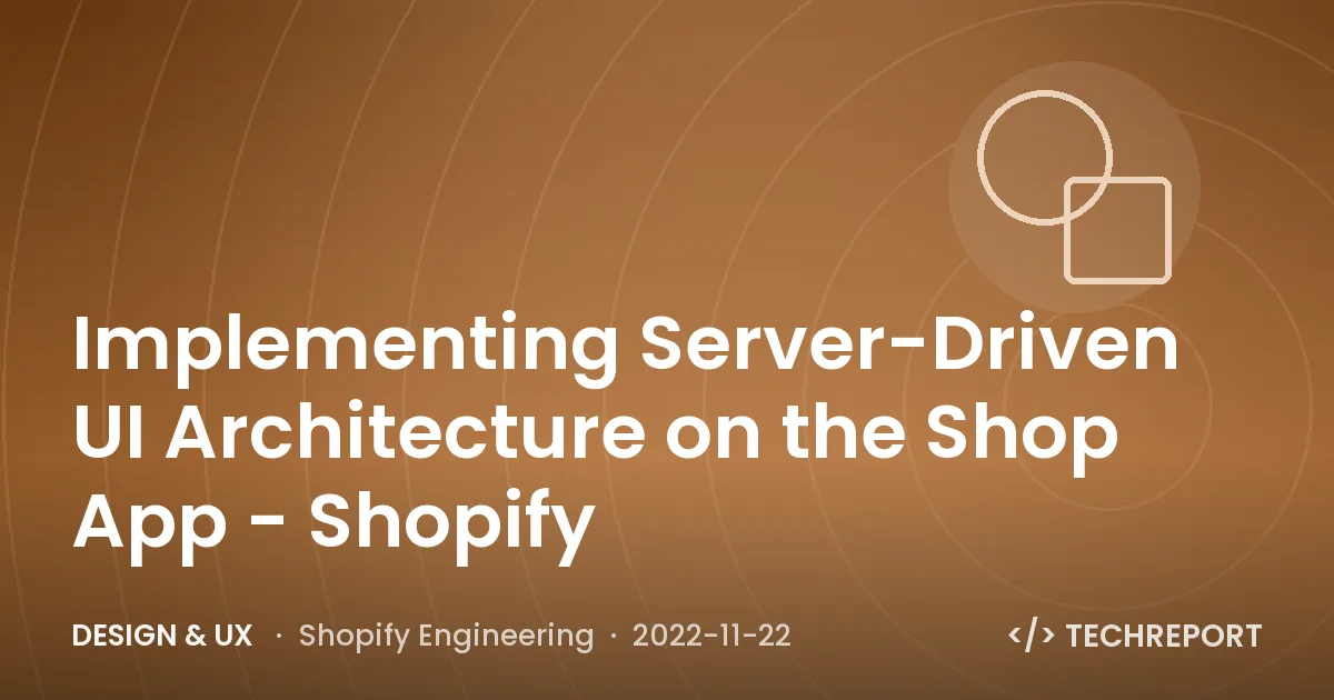 Design & UX — Implementing Server-Driven UI Architecture on the Shop App - Shopify