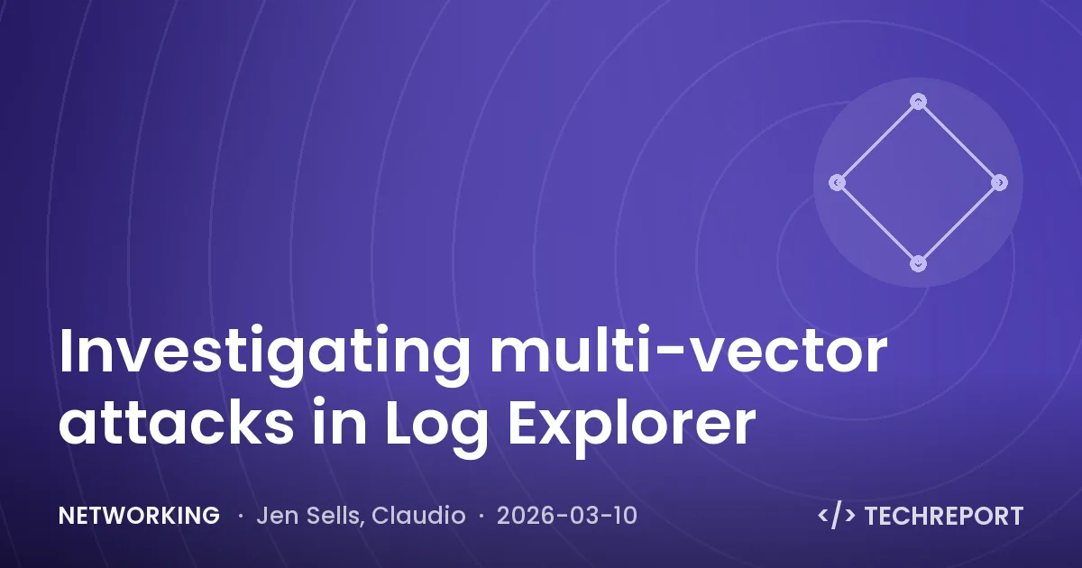 Networking — Investigating multi-vector attacks in Log Explorer