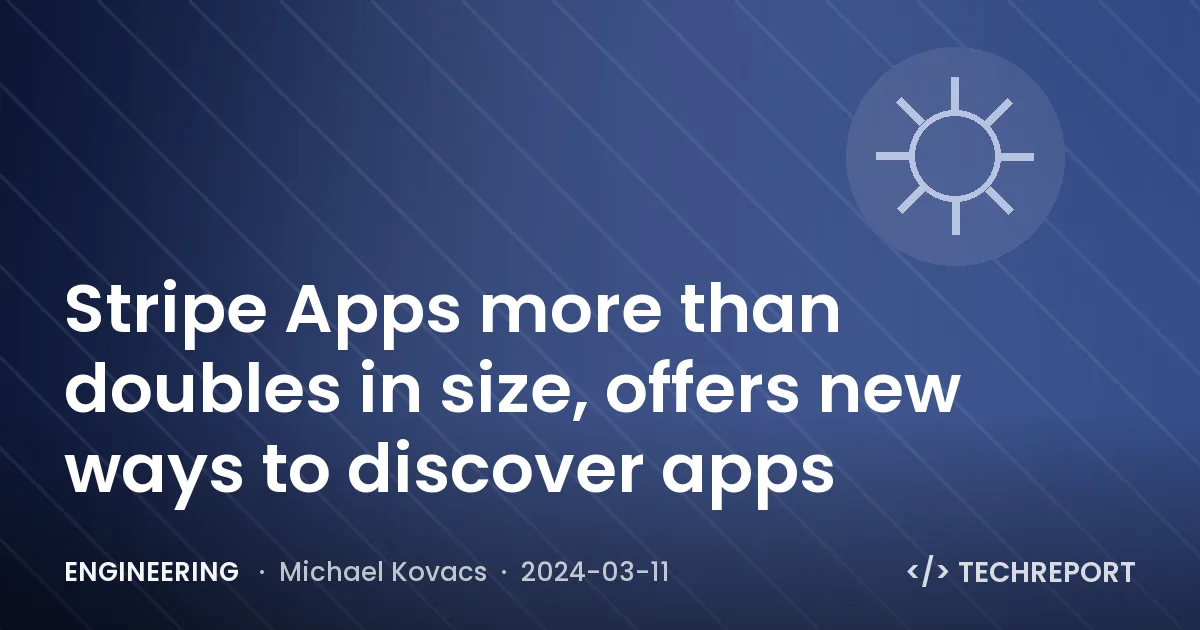 Stripe Apps more than doubles in size, offers new ways to discover apps