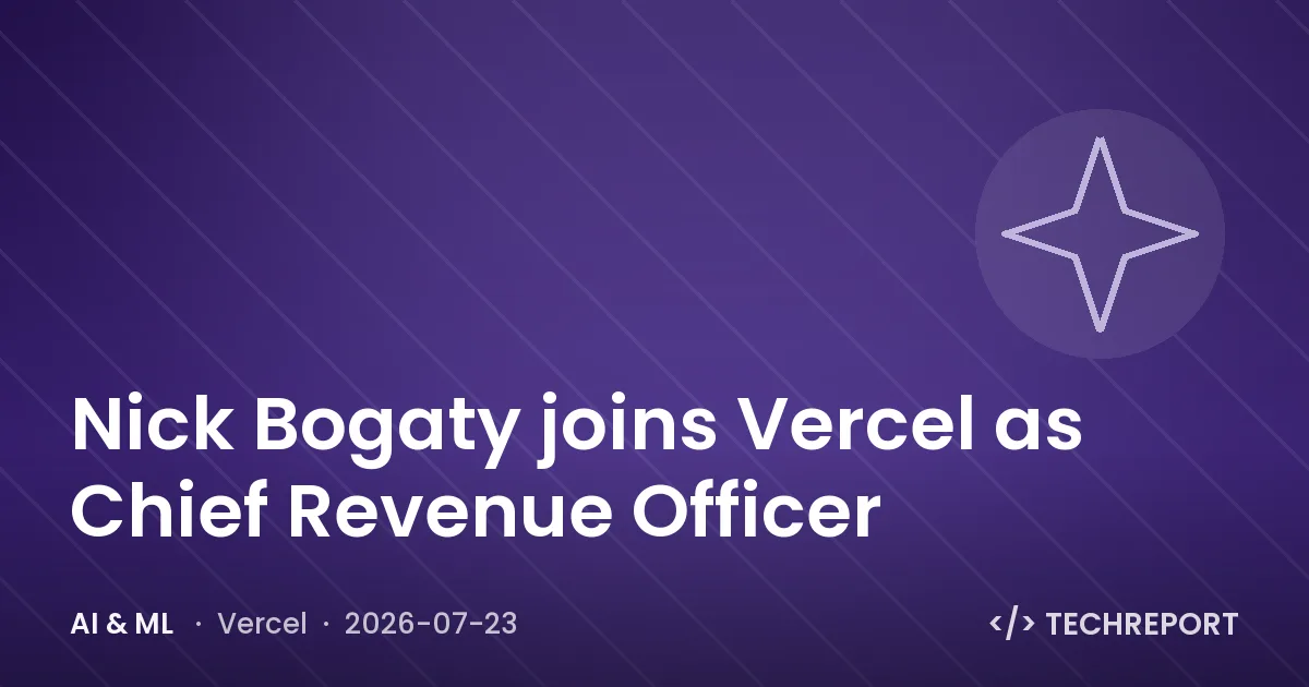 AI & ML — Nick Bogaty joins Vercel as Chief Revenue Officer