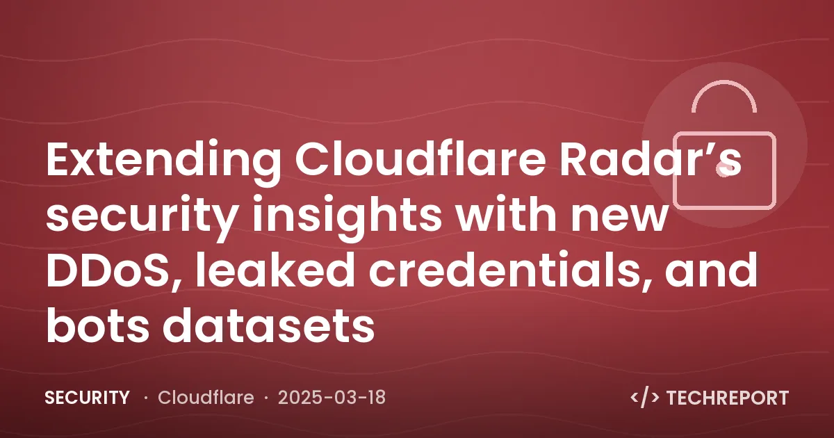 Security — Extending Cloudflare Radar’s security insights with new DDoS, leaked credentials, and bots datasets