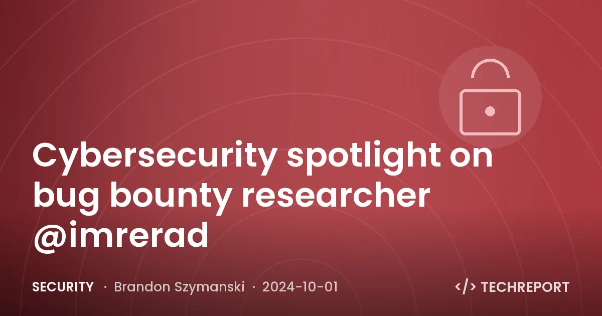 Cybersecurity spotlight on bug bounty researcher @imrerad