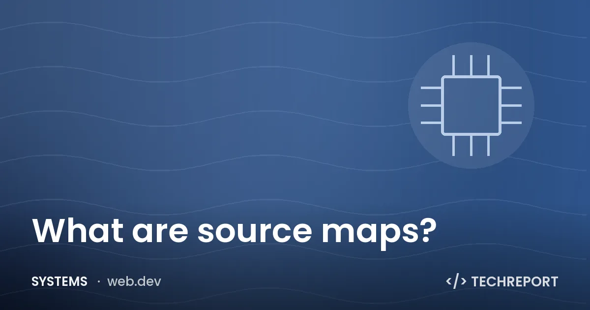 Systems — What are source maps?