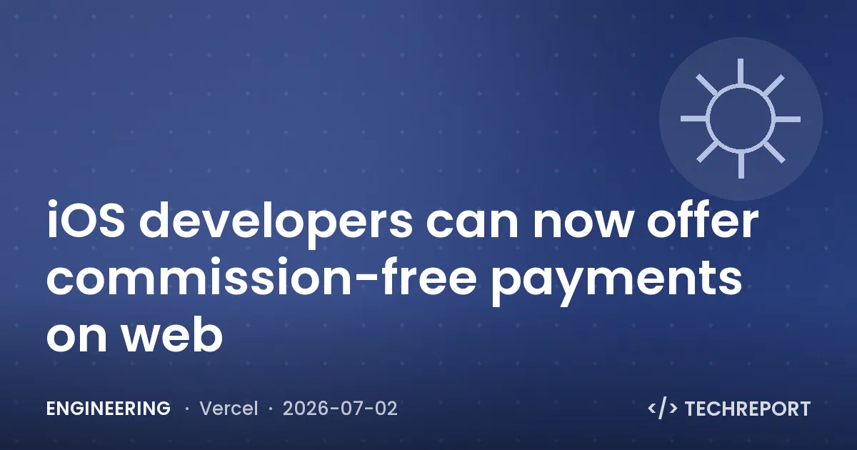 Engineering — iOS developers can now offer commission-free payments on web