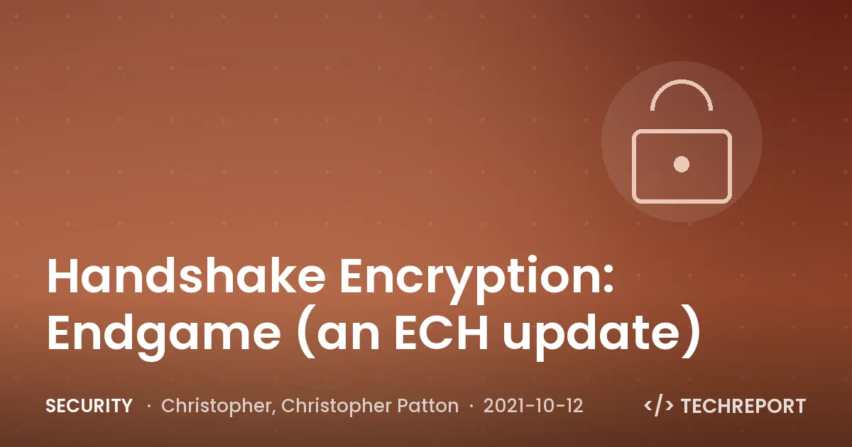 Security — Handshake Encryption: Endgame (an ECH update)