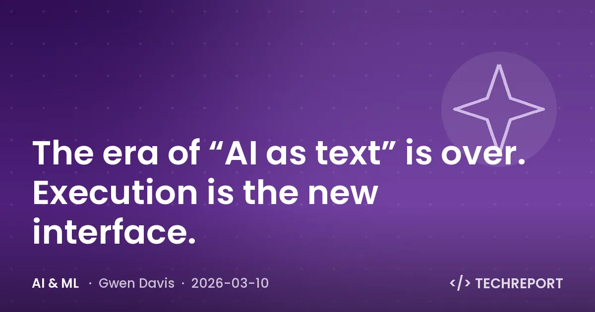 The era of “AI as text” is over. Execution is the new interface.