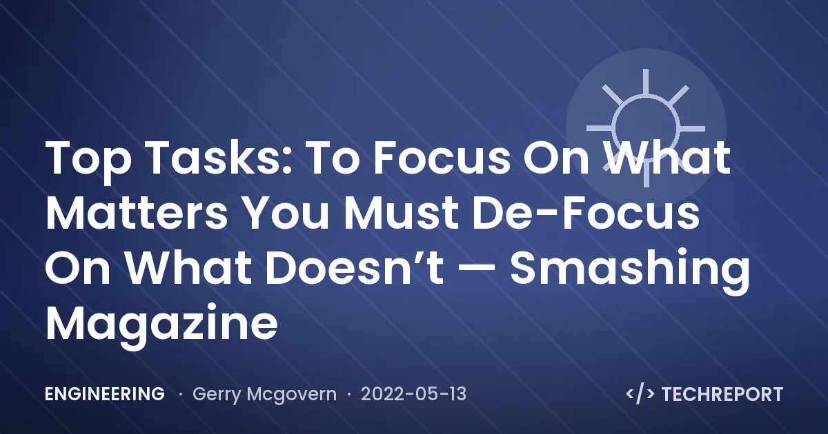 Engineering — Top Tasks: To Focus On What Matters You Must De-Focus On What Doesn’t — Smashing Magazine