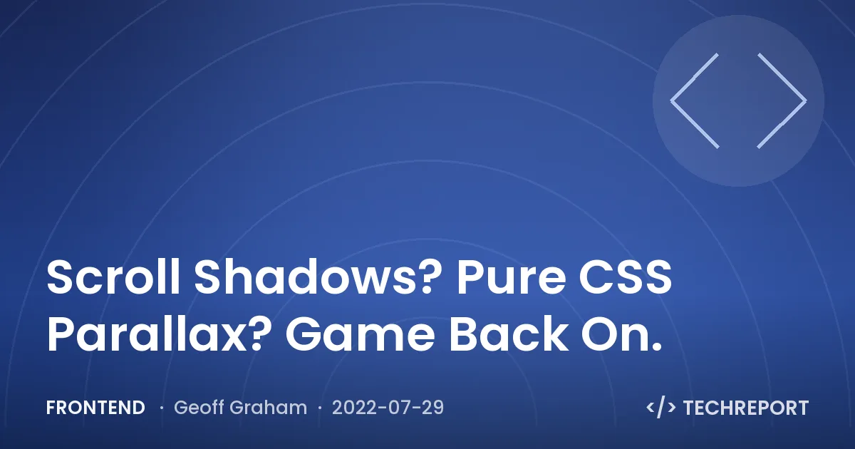 Scroll Shadows? Pure CSS Parallax? Game Back On.