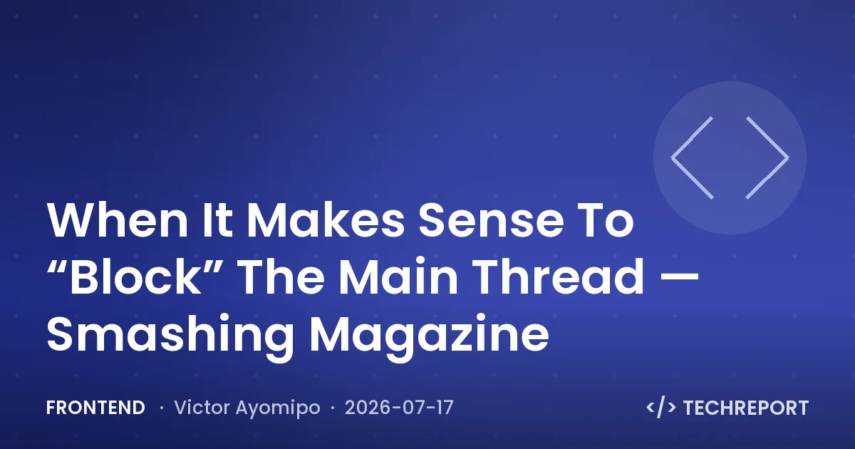 Frontend — When It Makes Sense To “Block” The Main Thread — Smashing Magazine