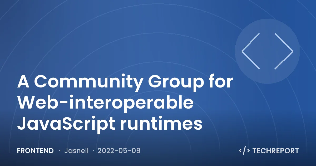 Frontend — A Community Group for Web-interoperable JavaScript runtimes