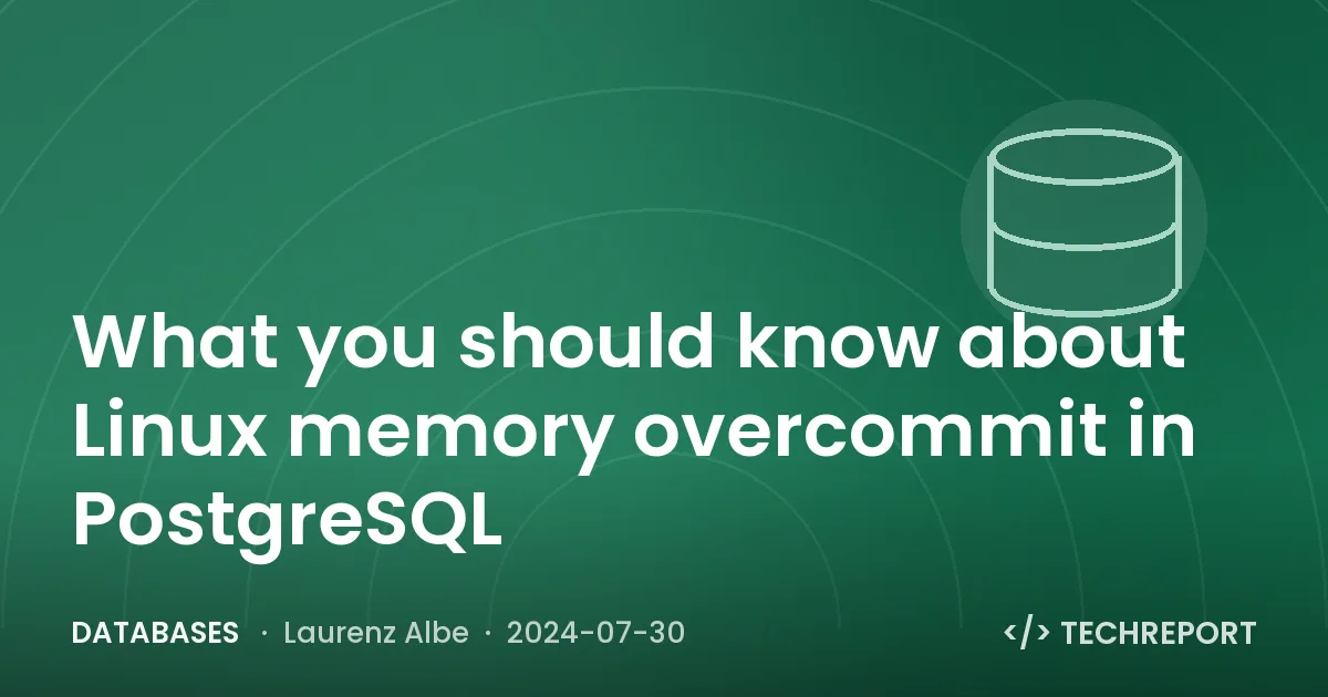 Databases — What you should know about Linux memory overcommit in PostgreSQL