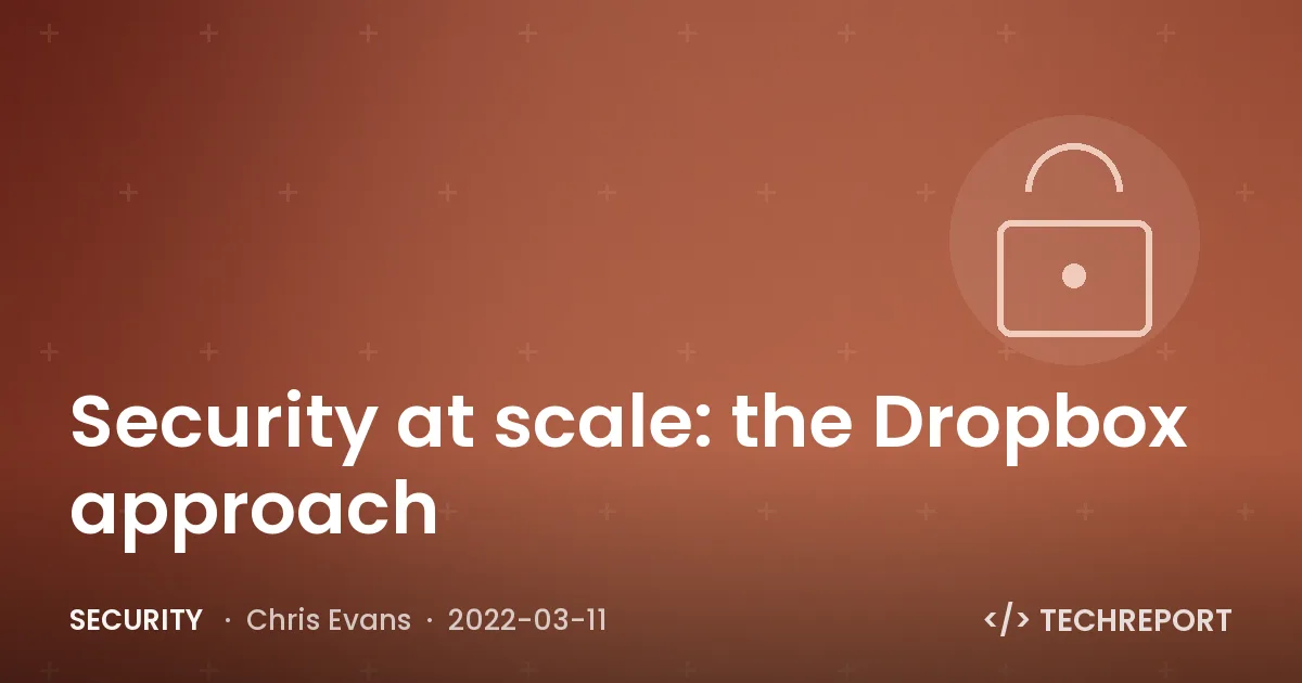 Security — Security at scale: the Dropbox approach