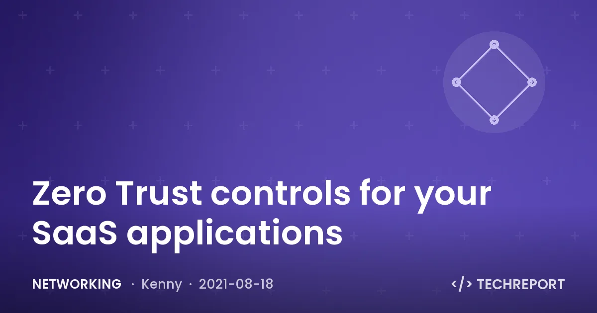 Networking — Zero Trust controls for your SaaS applications