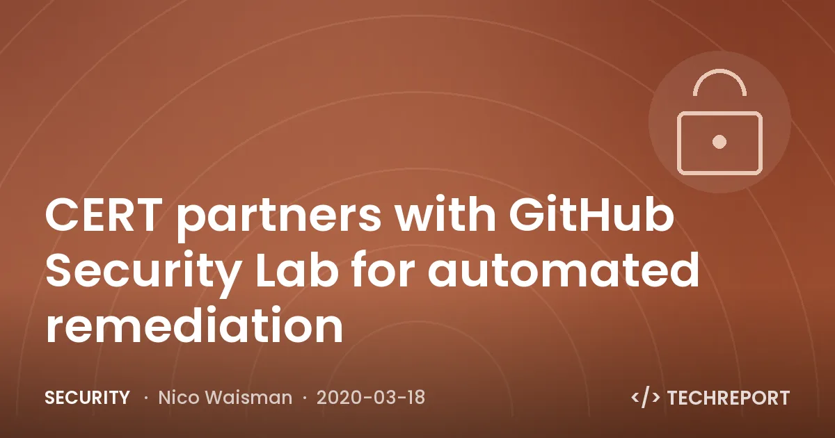 Security — CERT partners with GitHub Security Lab for automated remediation