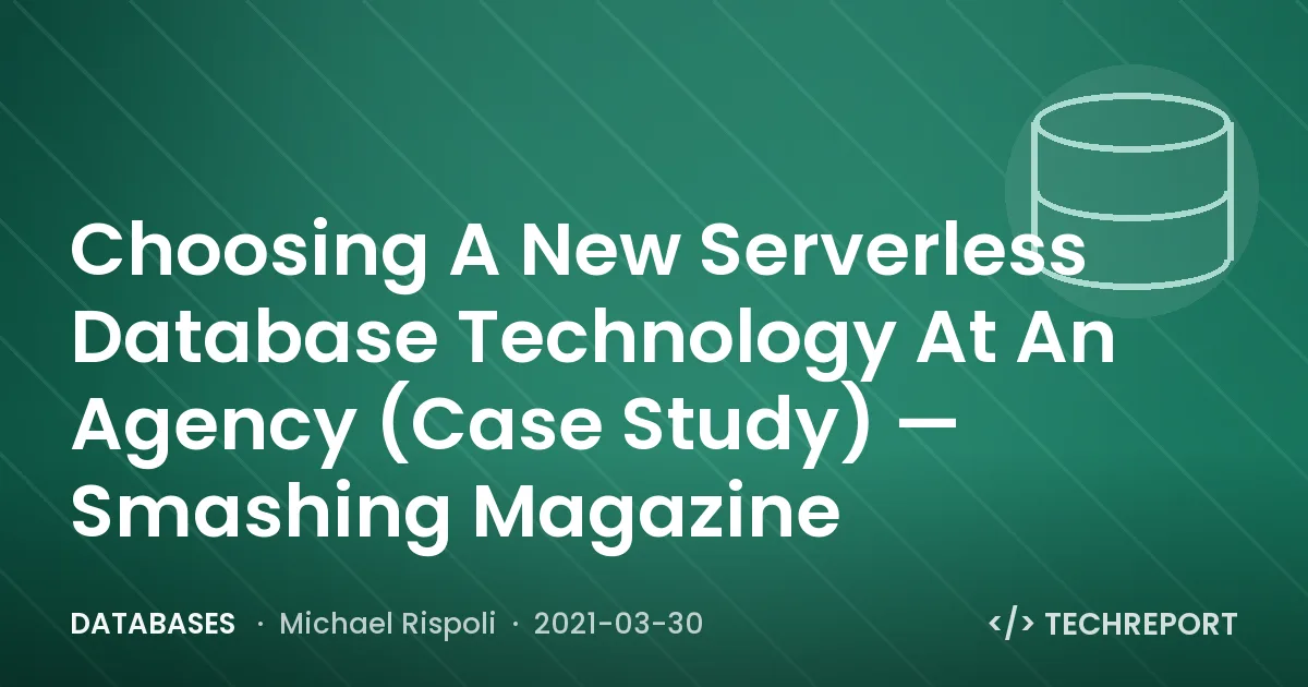 Choosing A New Serverless Database Technology At An Agency (Case Study) — Smashing Magazine