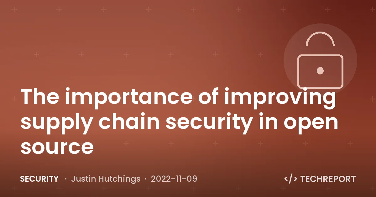 Security — The importance of improving supply chain security in open source