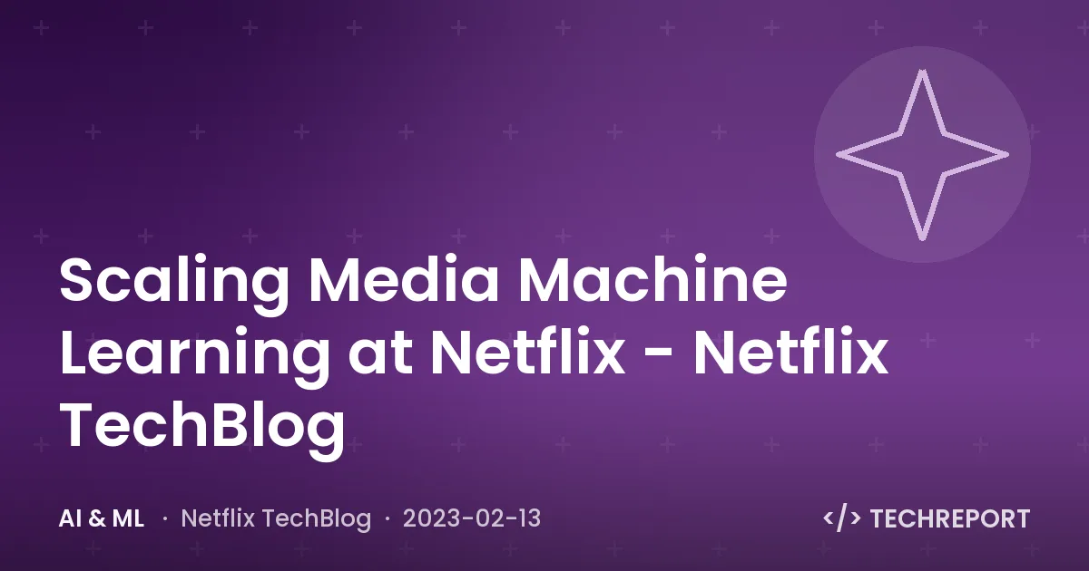 AI & ML — Scaling Media Machine Learning at Netflix - Netflix TechBlog