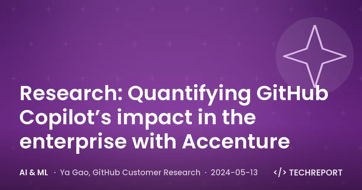 Research: Quantifying GitHub Copilot’s impact in the enterprise with Accenture