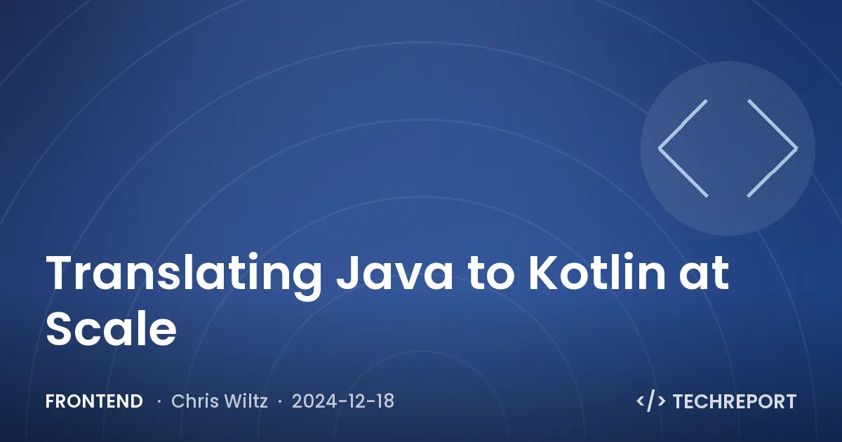 Frontend — Translating Java to Kotlin at Scale