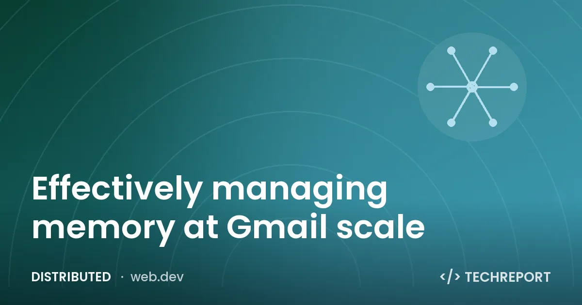 Effectively managing memory at Gmail scale