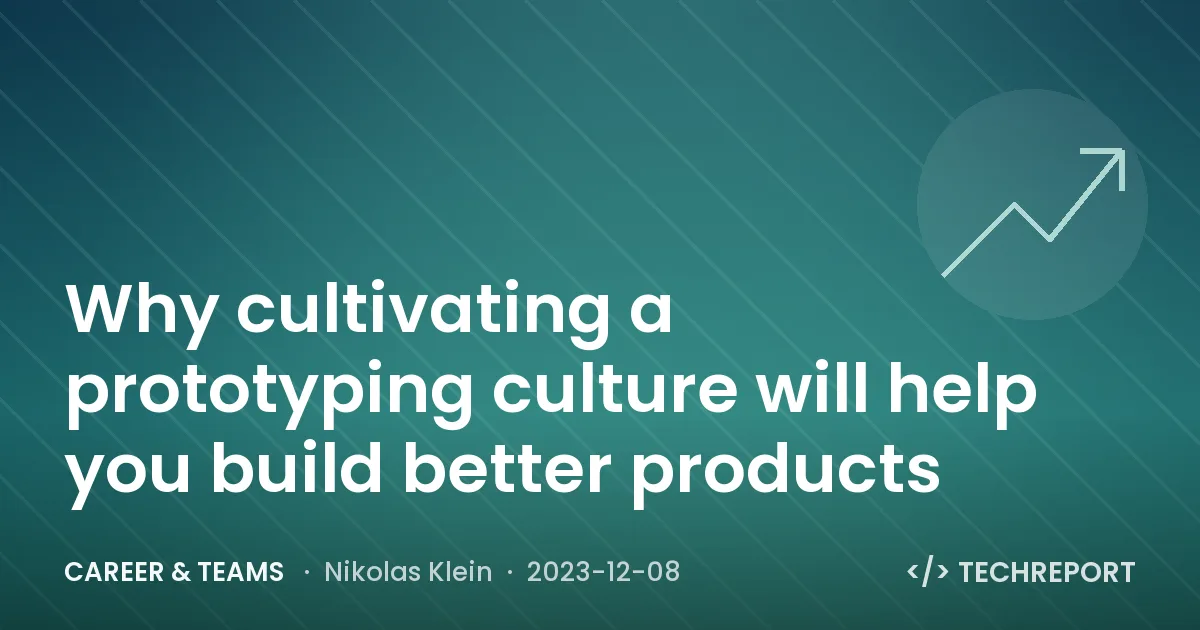 Career & Teams — Why cultivating a prototyping culture will help you build better products