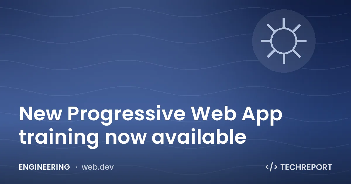 New Progressive Web App training now available