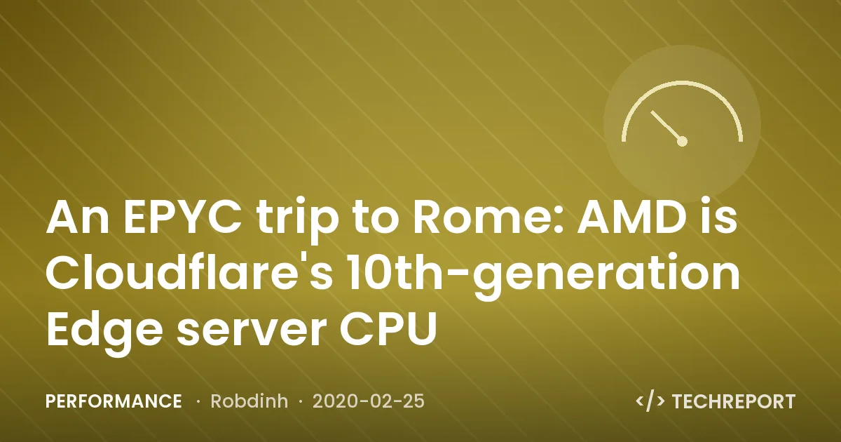 An EPYC trip to Rome: AMD is Cloudflare's 10th-generation Edge server CPU