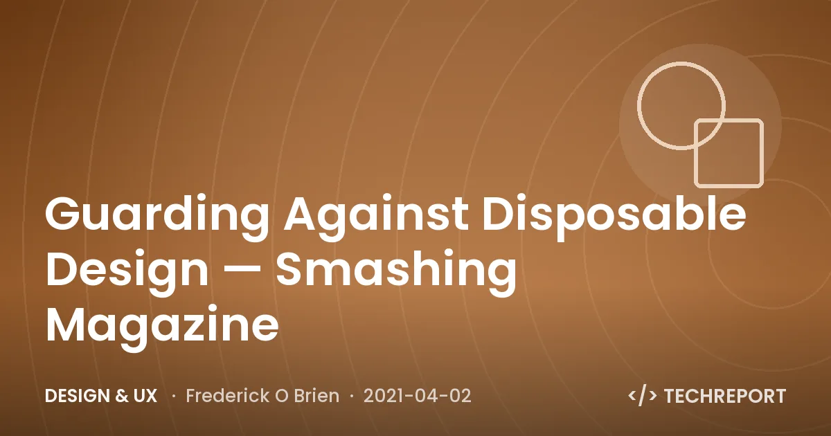 Design & UX — Guarding Against Disposable Design — Smashing Magazine