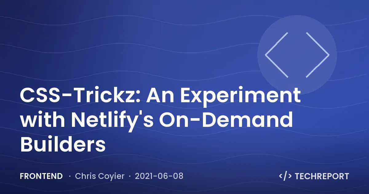 CSS-Trickz: An Experiment with Netlify's On-Demand Builders