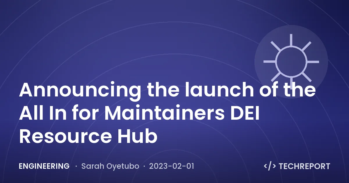 Engineering — Announcing the launch of the All In for Maintainers DEI Resource Hub