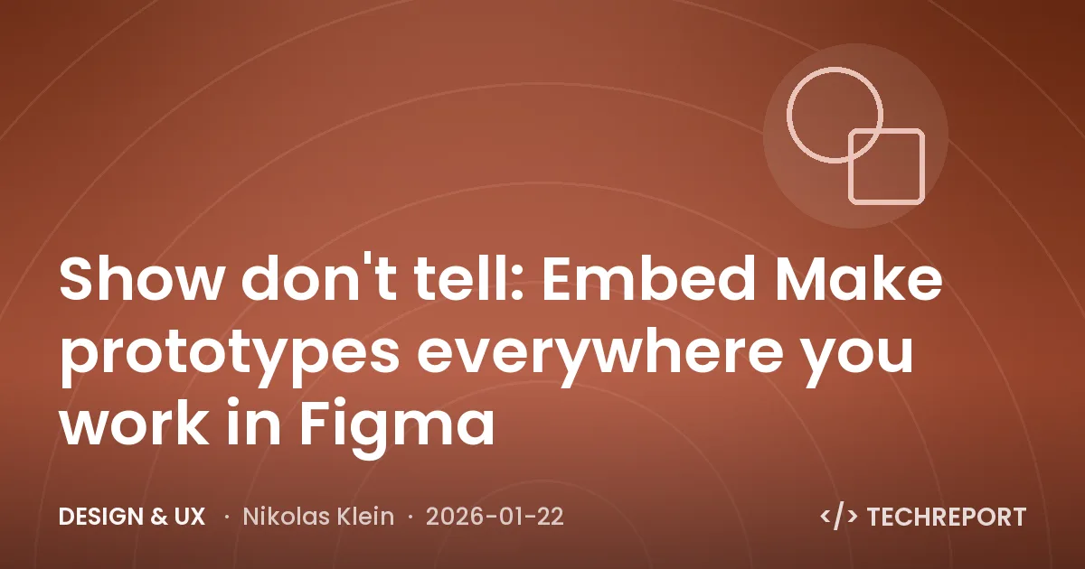 Design & UX — Show don't tell: Embed Make prototypes everywhere you work in Figma