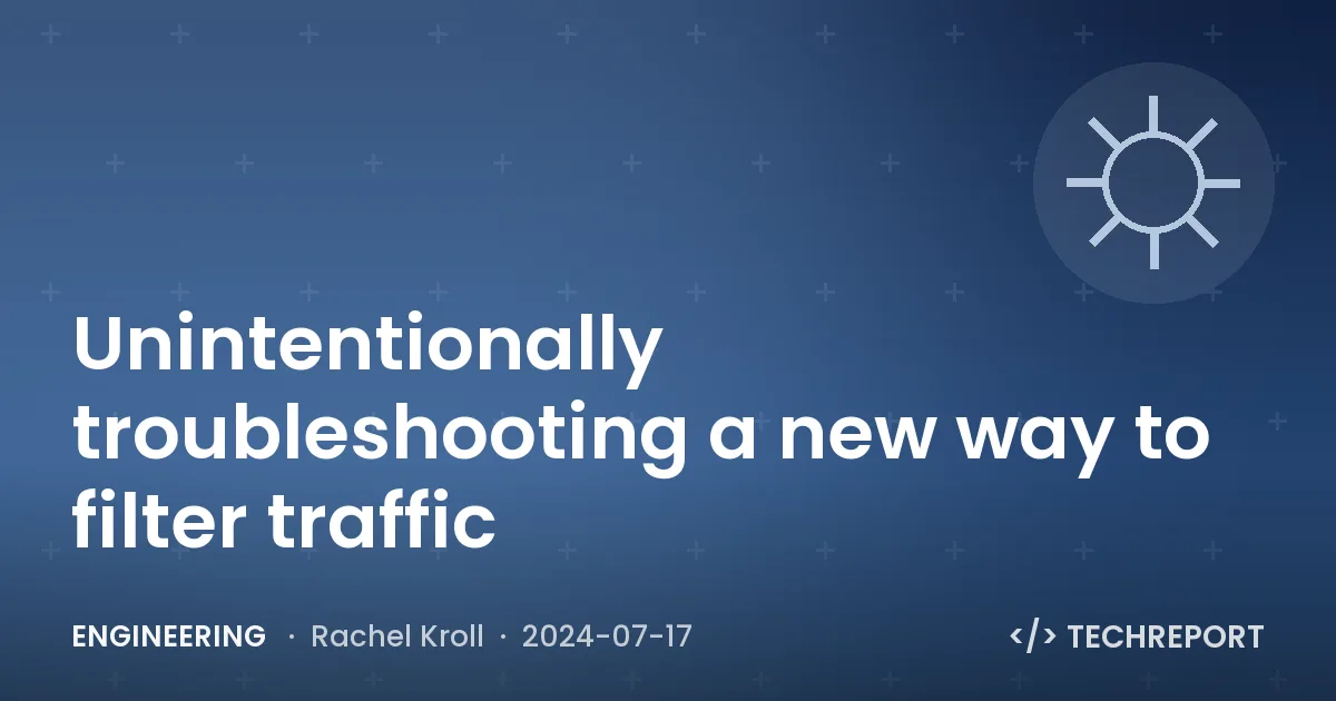 Engineering — Unintentionally troubleshooting a new way to filter traffic