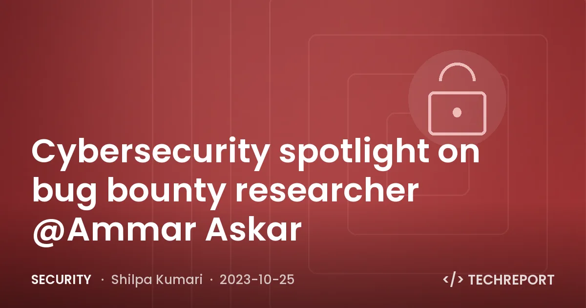 Cybersecurity spotlight on bug bounty researcher @Ammar Askar