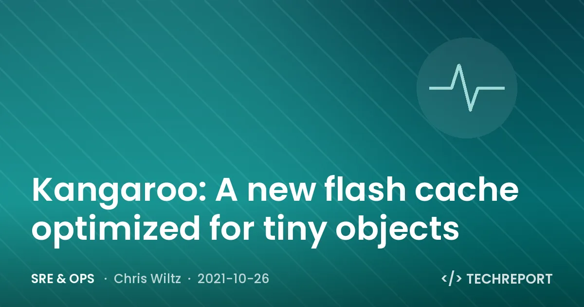 SRE & Ops — Kangaroo: A new flash cache optimized for tiny objects