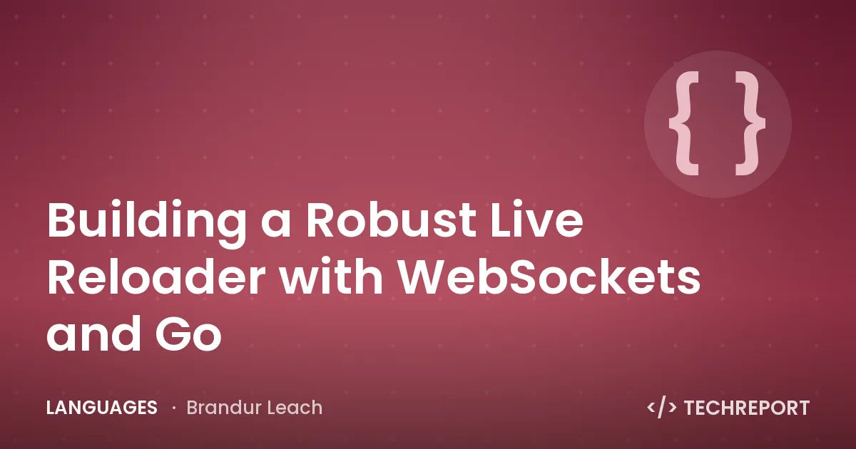 Languages — Building a Robust Live Reloader with WebSockets and Go