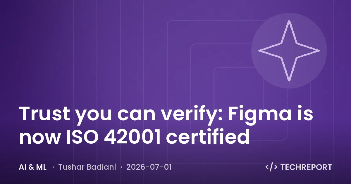 AI & ML — Trust you can verify: Figma is now ISO 42001 certified