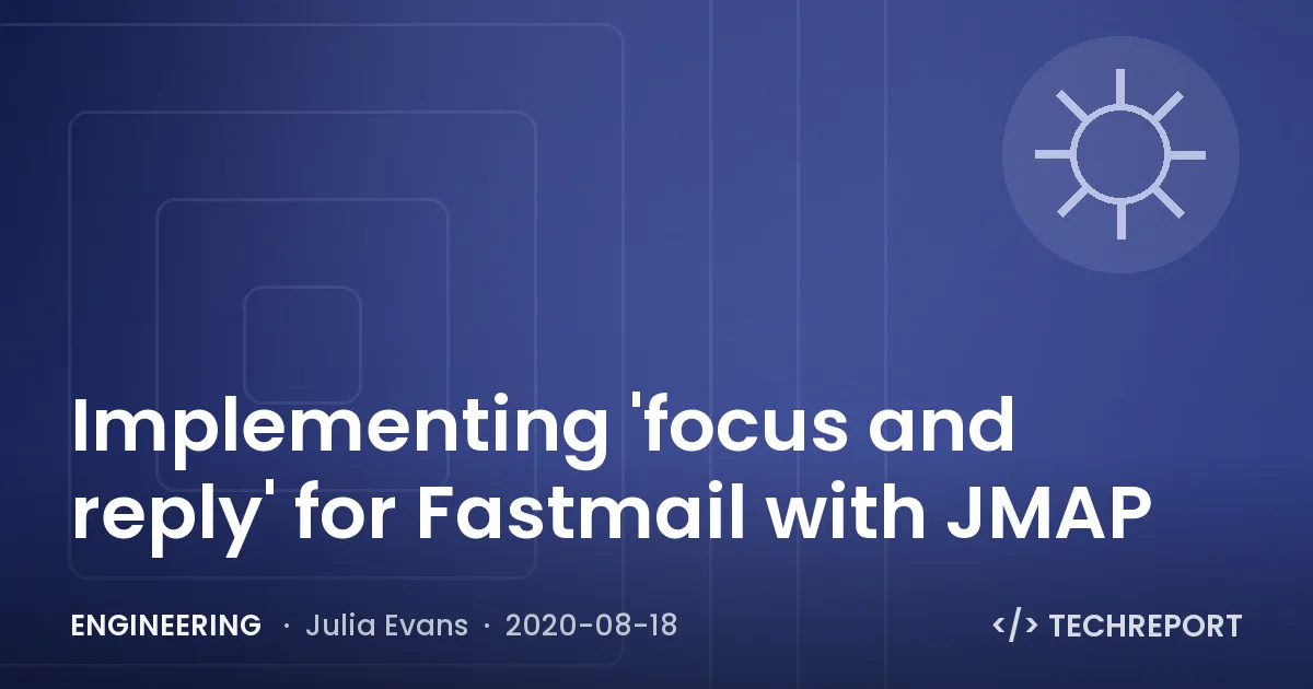 Engineering — Implementing 'focus and reply' for Fastmail with JMAP