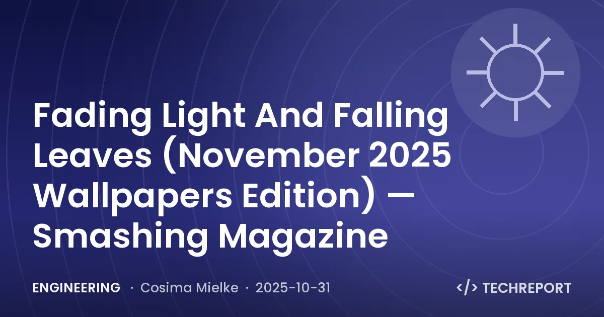 Engineering — Fading Light And Falling Leaves (November 2025 Wallpapers Edition) — Smashing Magazine