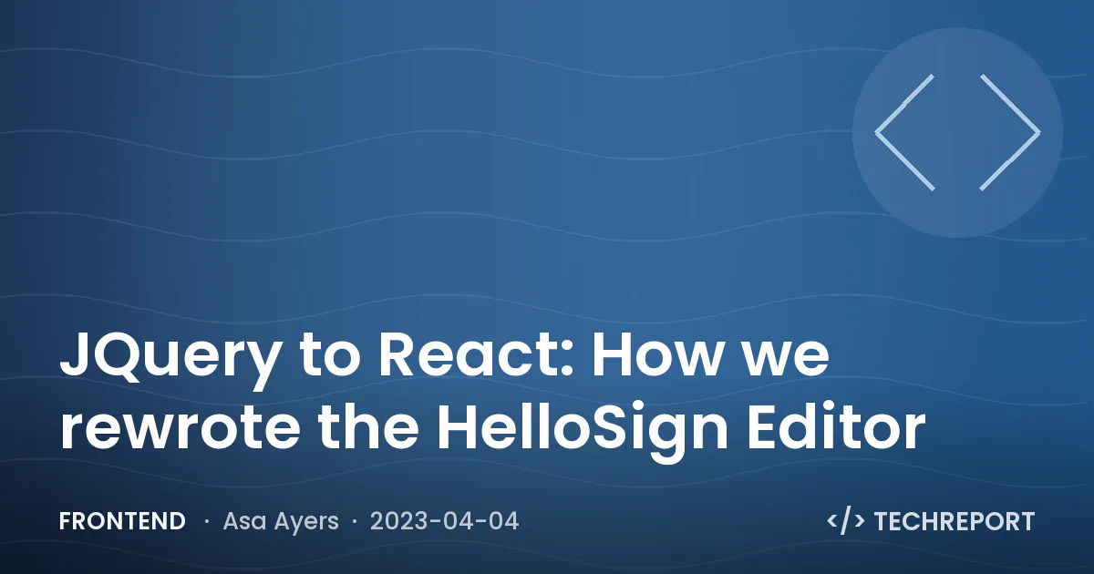 JQuery to React: How we rewrote the HelloSign Editor
