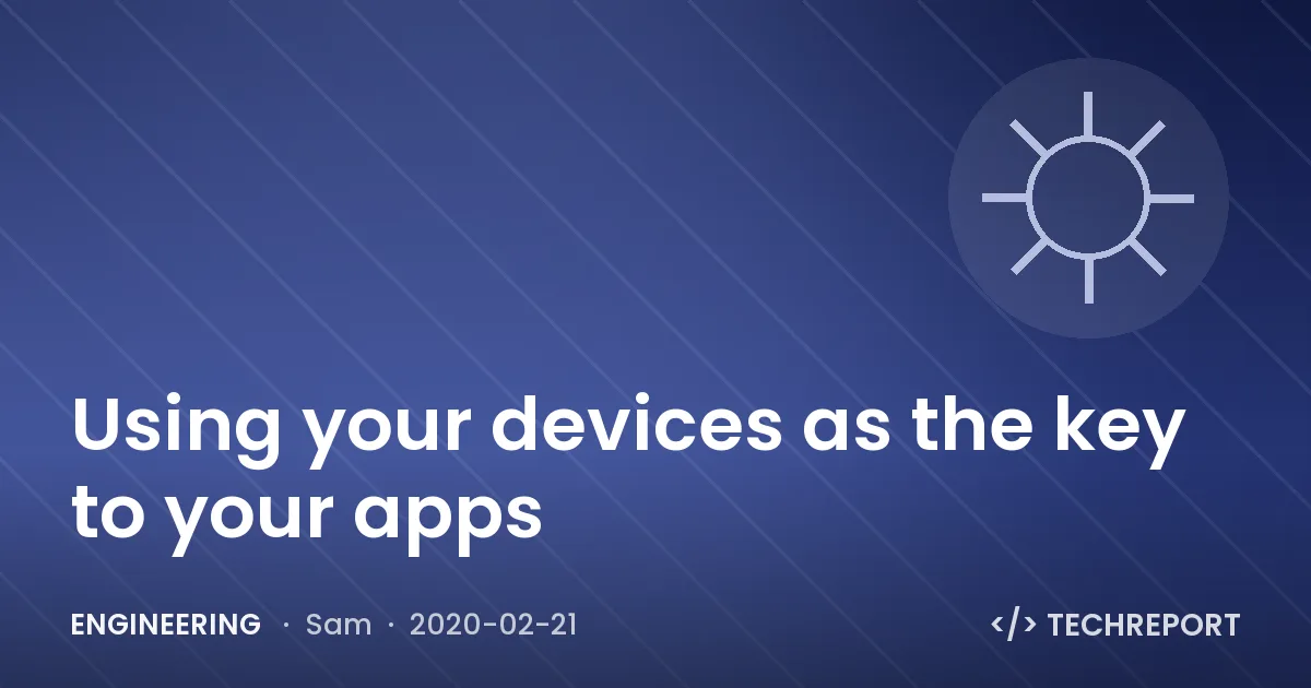 Engineering — Using your devices as the key to your apps