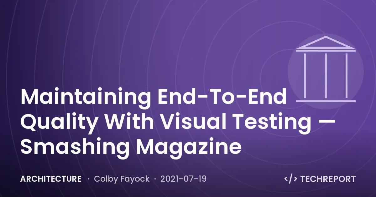 Architecture — Maintaining End-To-End Quality With Visual Testing — Smashing Magazine