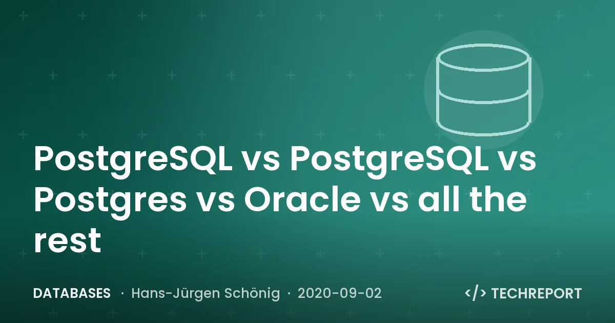 Databases — PostgreSQL vs PostgreSQL vs Postgres vs Oracle vs all the rest
