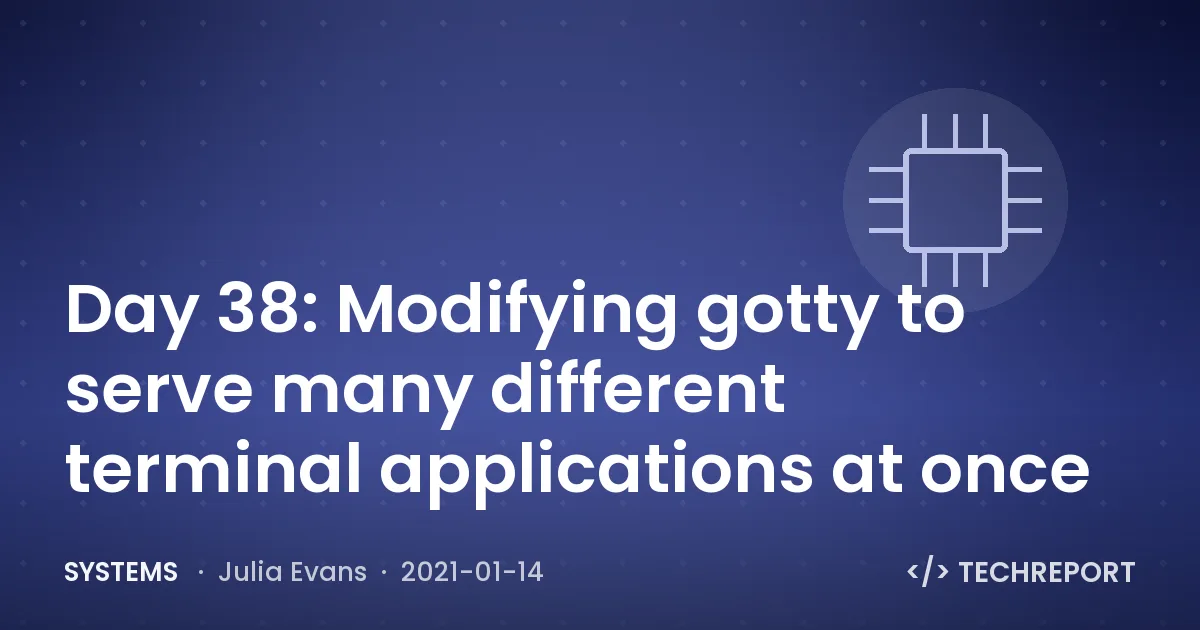 Systems — Day 38: Modifying gotty to serve many different terminal applications at once