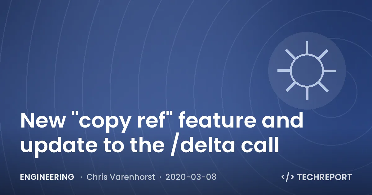 Engineering — New "copy ref" feature and update to the /delta call