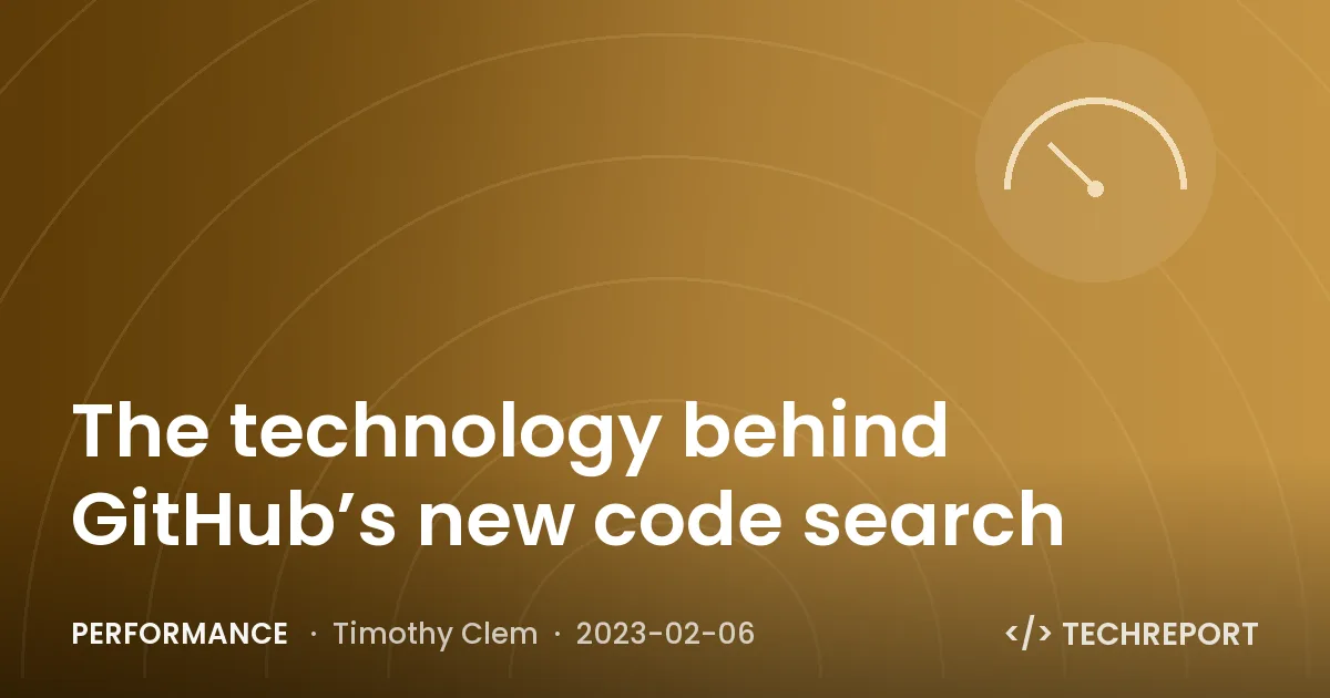 Performance — The technology behind GitHub’s new code search