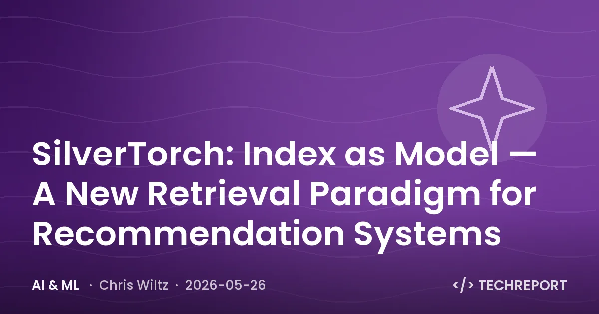 AI & ML — SilverTorch: Index as Model — A New Retrieval Paradigm for Recommendation Systems