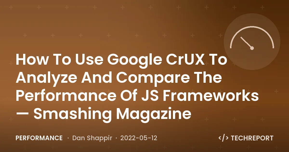 How To Use Google CrUX To Analyze And Compare The Performance Of JS Frameworks — Smashing Magazine